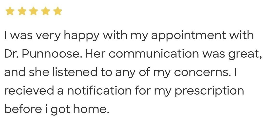 Five star patient review: I was very happy with my appointment with Dr. Punnoose. Her communication was great.